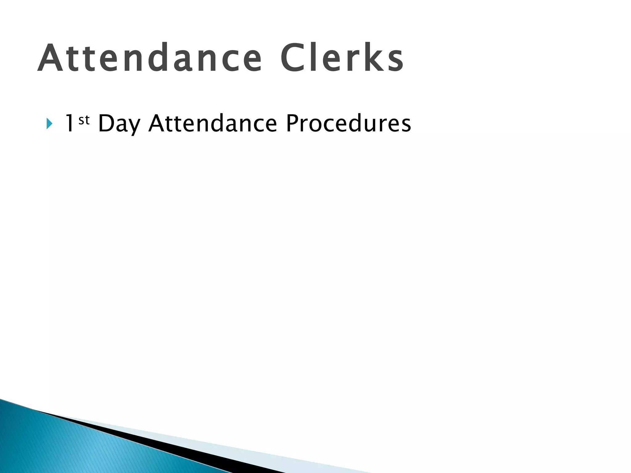 Attendance Clerks 1 st  Day Attendance Procedures 