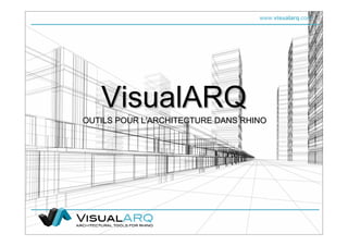 www.visualarq.com
VisualARQVisualARQVisualARQ
OUTILS POUR L'ARCHITECTURE DANS RHINOOUTILS POUR L'ARCHITECTURE DANS RHINO
 
