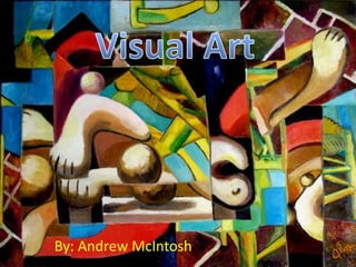Visual Art By: Andrew McIntosh 