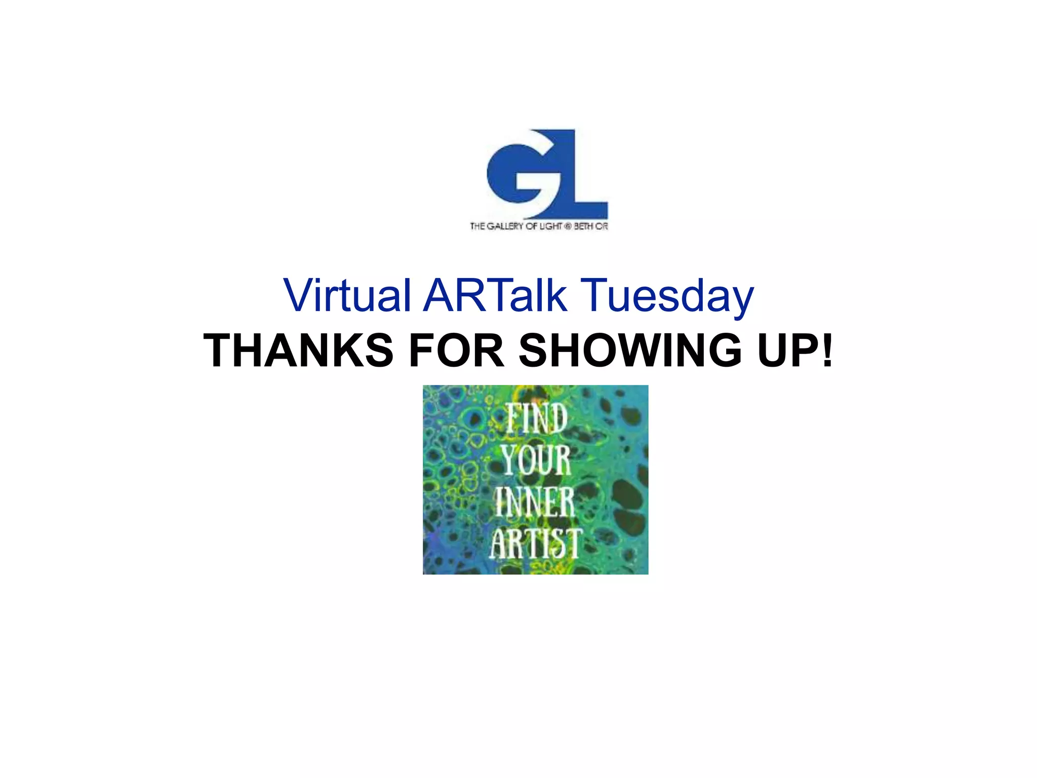 Virtual ARTalk Tuesday
THANKS FOR SHOWING UP!
 