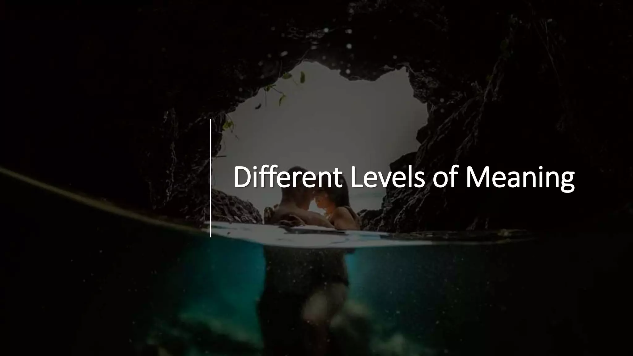 Different Levels of Meaning
 