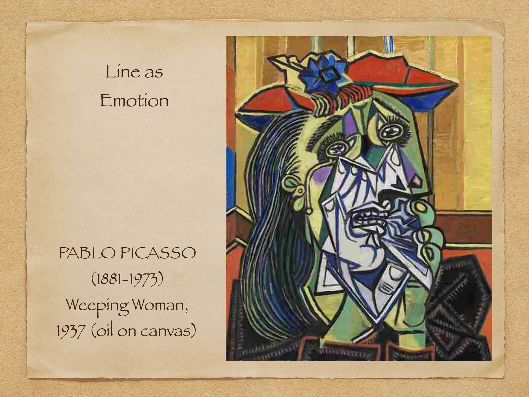 PABLO PICASSO
(1881-1973)
Weeping Woman,
1937 (oil on canvas)
Line as
Emotion
 