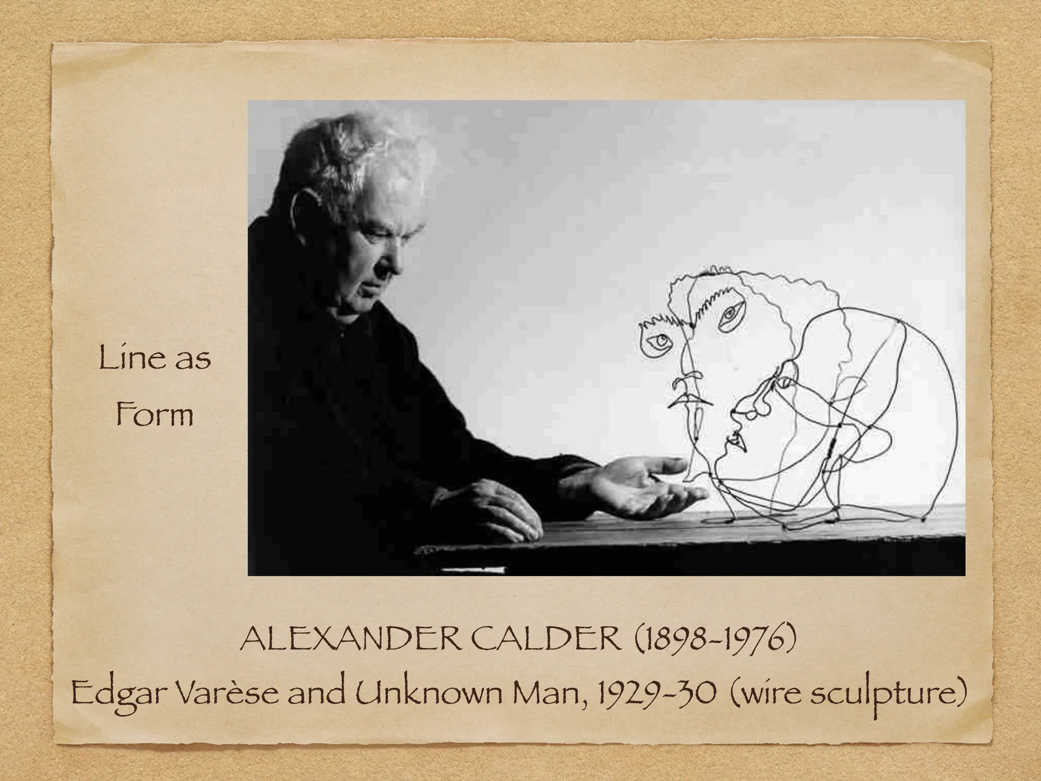 ALEXANDER CALDER (1898-1976)
Edgar Varèse and Unknown Man, 1929-30 (wire sculpture)
Line as
Form
 