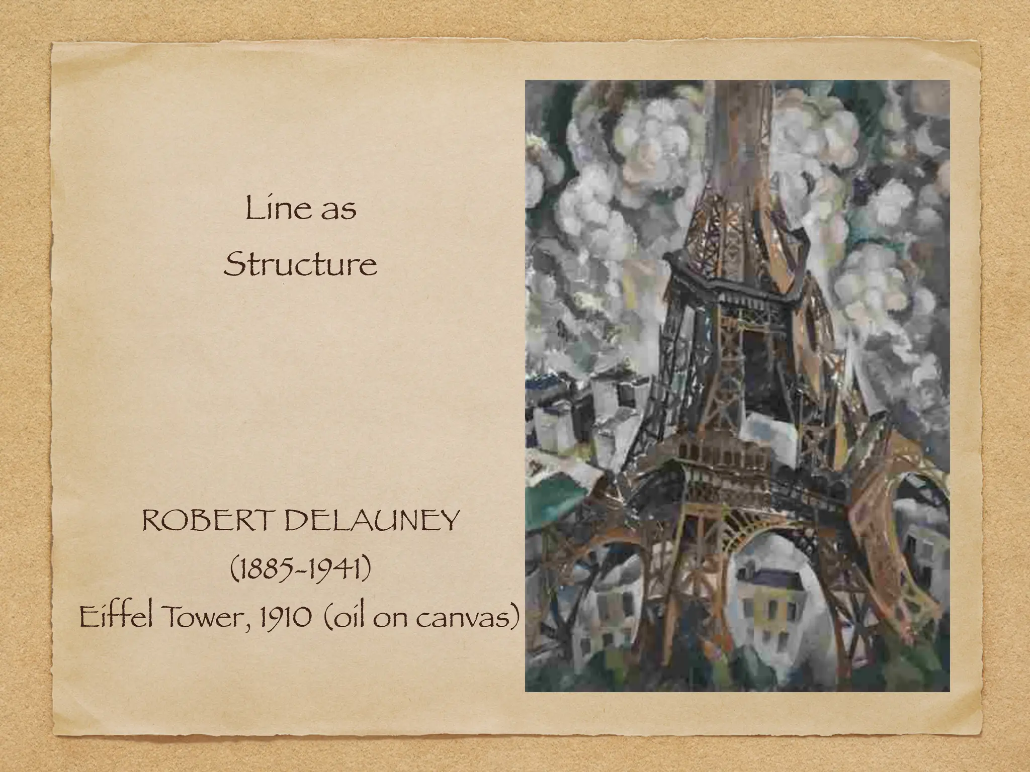 ROBERT DELAUNEY
(1885-1941)
Eiffel T
ower, 1910 (oil on canvas)
Line as
Structure
 
