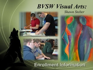 BVSW Visual Arts: Shawn Stelter Enrollment Information 