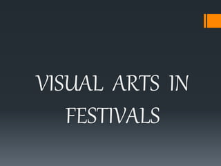 VISUAL ARTS IN
FESTIVALS
 