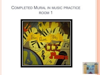 COMPLETED MURAL IN MUSIC PRACTICE
            ROOM 1
 