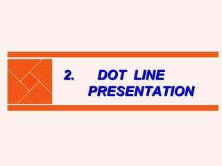 2.  DOT  LINE  PRESENTATION 