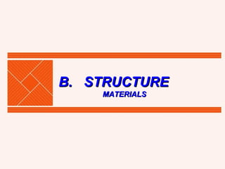 B.   STRUCTURE   MATERIALS 