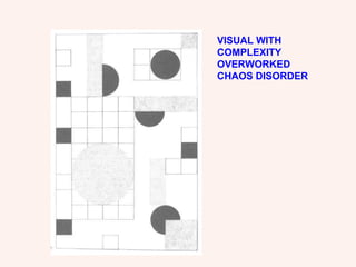 VISUAL WITH COMPLEXITY OVERWORKED CHAOS DISORDER 