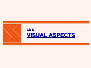 CD D VISUAL ASPECTS 