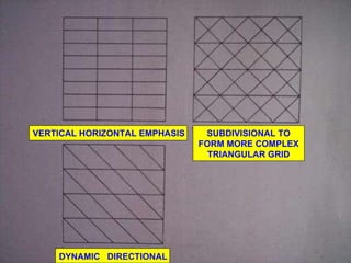 VERTICAL HORIZONTAL EMPHASIS DYNAMIC  DIRECTIONAL SUBDIVISIONAL TO FORM MORE COMPLEX TRIANGULAR GRID 