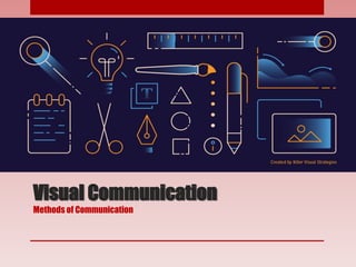 Visual Communication
Methods of Communication
 