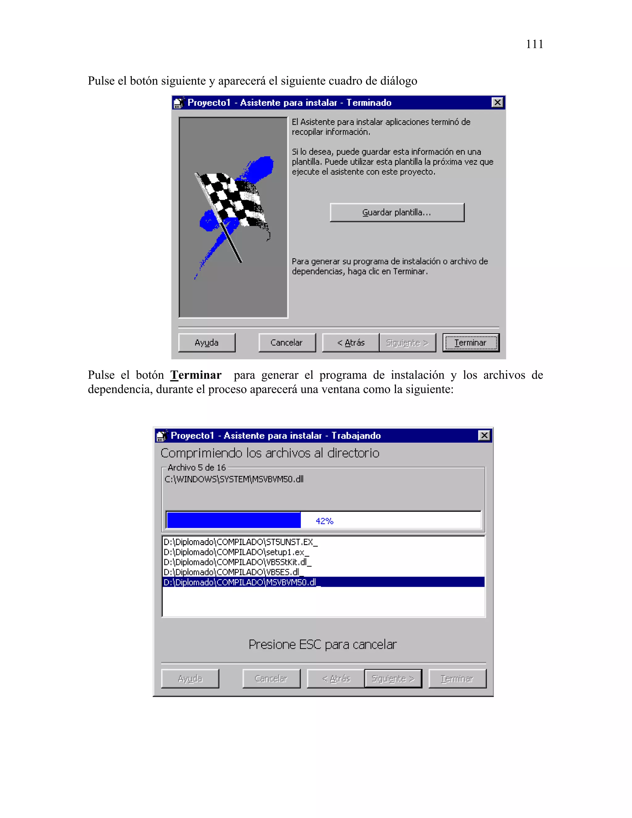 111

Pulse el botón siguiente y aparecerá el siguiente cuadro de diálogo




Pulse el botón Terminar para generar el programa de instalación y los archivos de
dependencia, durante el proceso aparecerá una ventana como la siguiente:
 