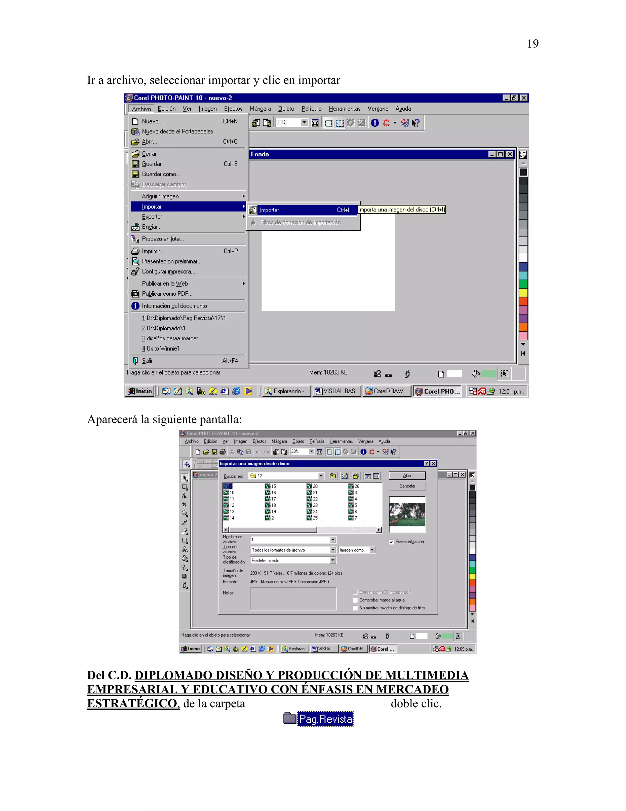 19

Ir a archivo, seleccionar importar y clic en importar




Aparecerá la siguiente pantalla:




Del C.D. DIPLOMADO DISEÑO Y PRODUCCIÓN DE MULTIMEDIA
EMPRESARIAL Y EDUCATIVO CON ÉNFASIS EN MERCADEO
ESTRATÉGICO, de la carpeta                doble clic.
 