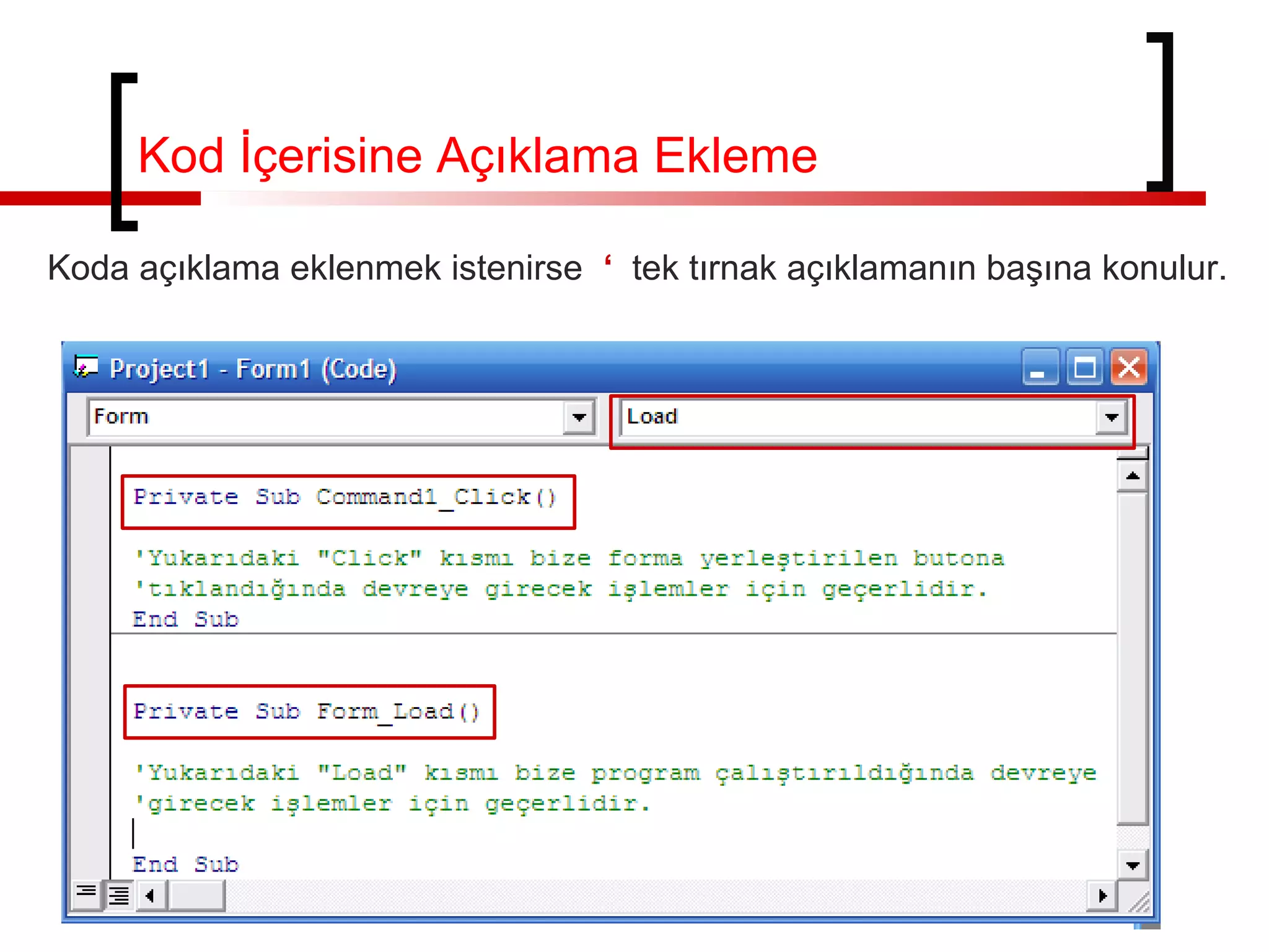 Kod İçerisine Açıklama Ekleme
Koda açıklama eklenmek istenirse ‘ tek tırnak açıklamanın başına konulur.
 