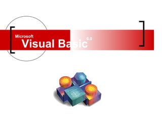 Microsoft
Visual Basic
6.0
 
