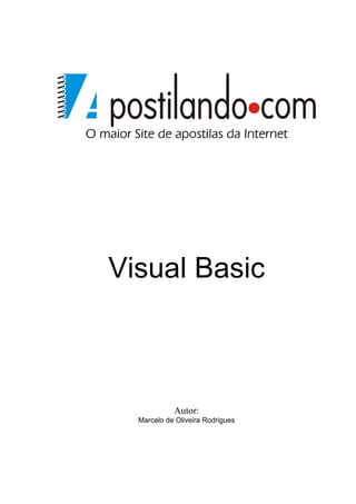 Visual Basic 
Autor: 
Marcelo de Oliveira Rodrigues 
 