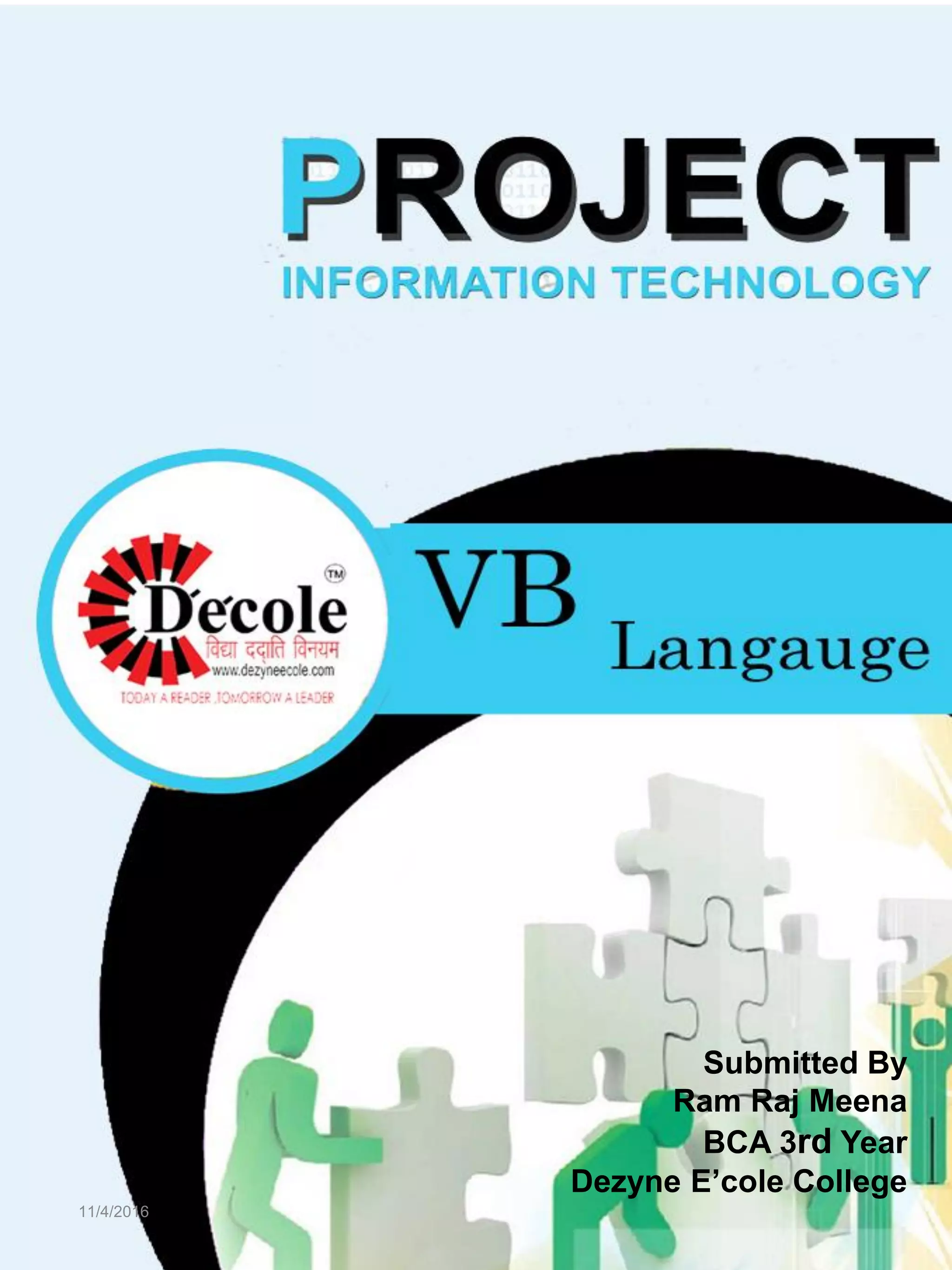11/4/2016
Submitted By
Ram Raj Meena
BCA 3rd Year
Dezyne E’cole College