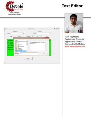 Text Editor
Ram Raj Meena
Bachelor of Computer
Application 3rd Year
Dezyne E’cole College
www.dezyneecole.com