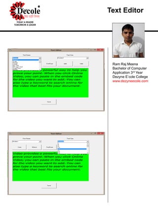 Text Editor
Ram Raj Meena
Bachelor of Computer
Application 3rd Year
Dezyne E’cole College
www.dezyneecole.com