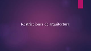 Restricciones de arquitectura
 