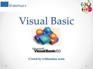 Visual Basic
Creted by Lithuanian team
 