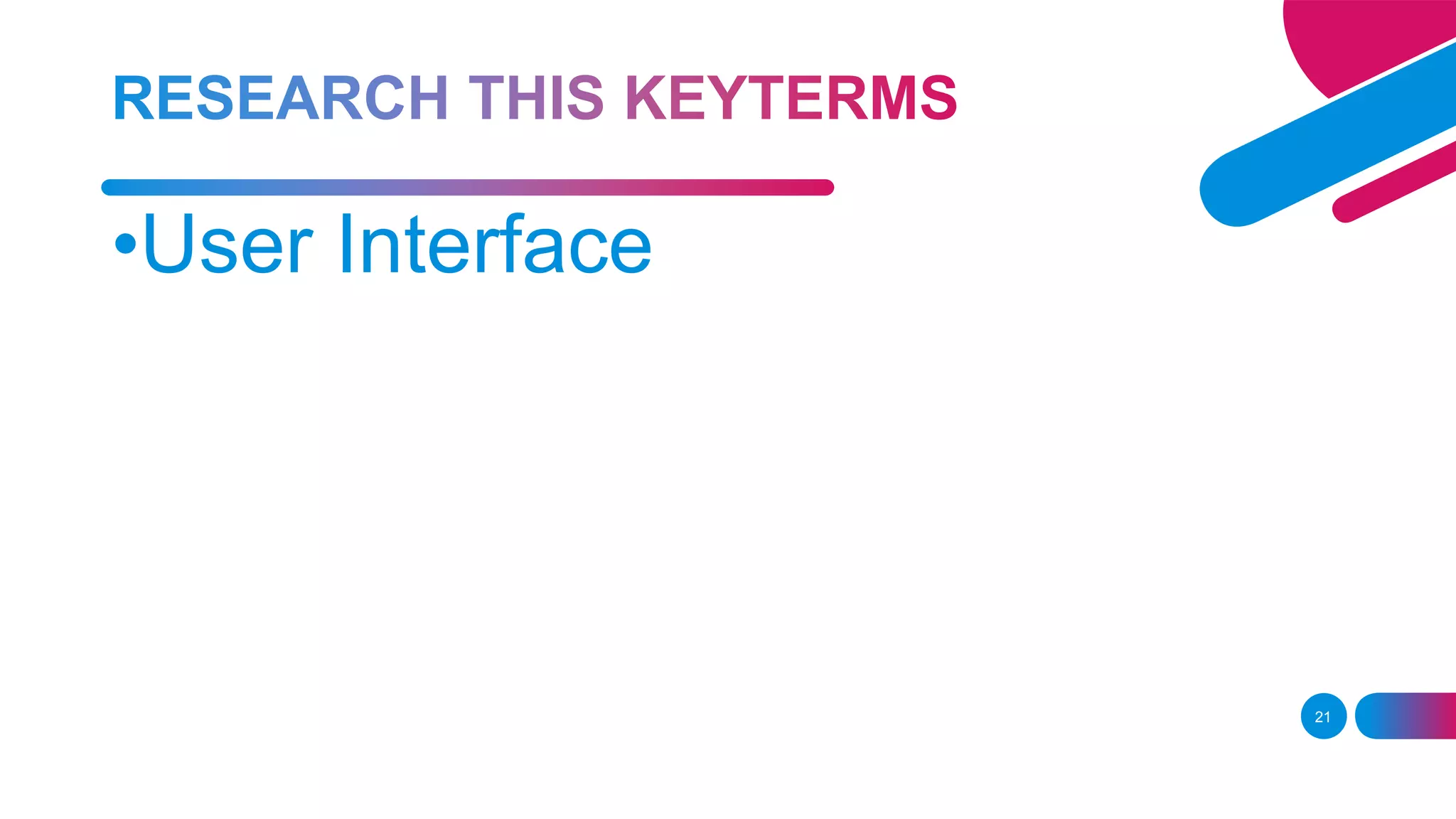 21
•User Interface
 