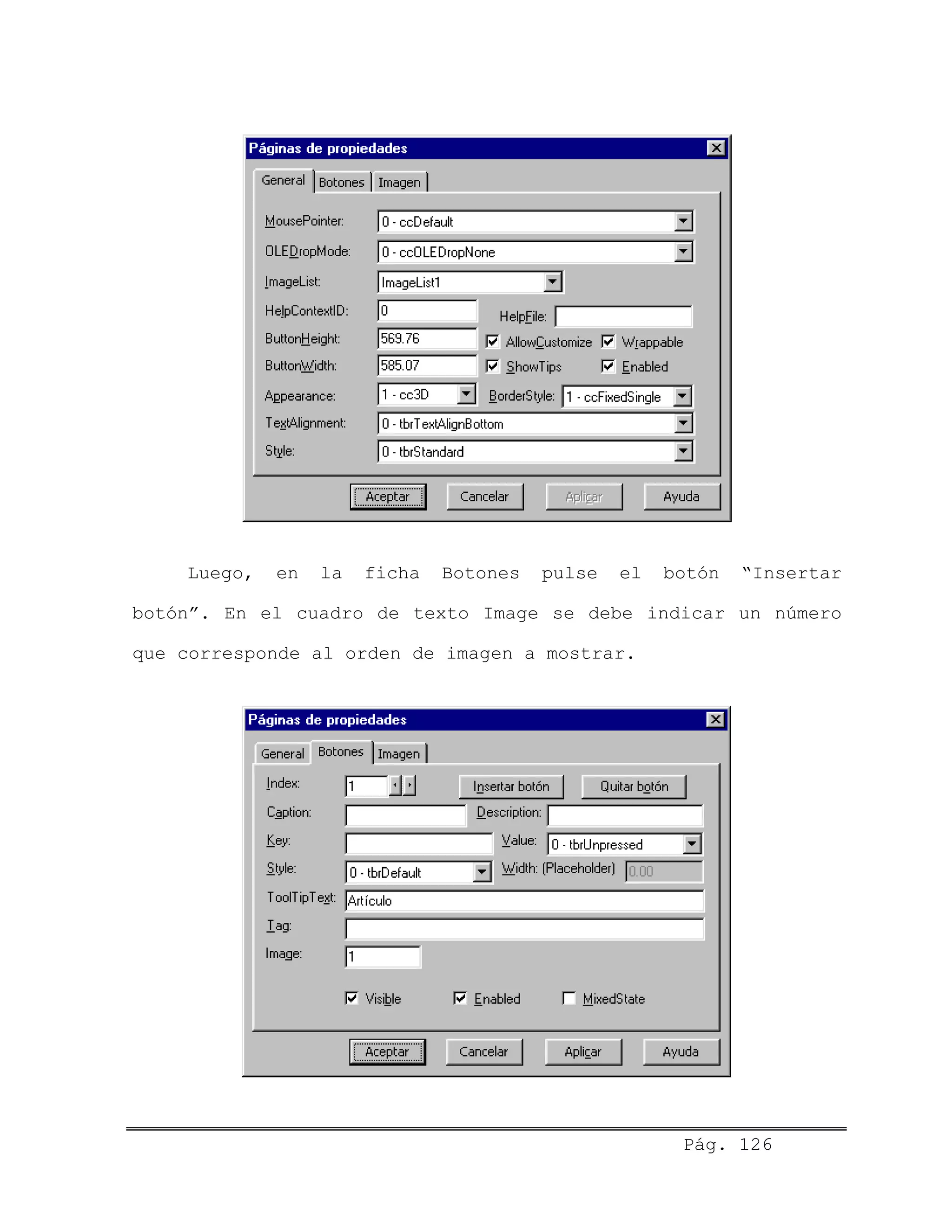 Luego, en la ficha Botones pulse el botón “Insertar
botón”. En el cuadro de texto Image se debe indicar un número
que corresponde al orden de imagen a mostrar.
Pág. 126
 