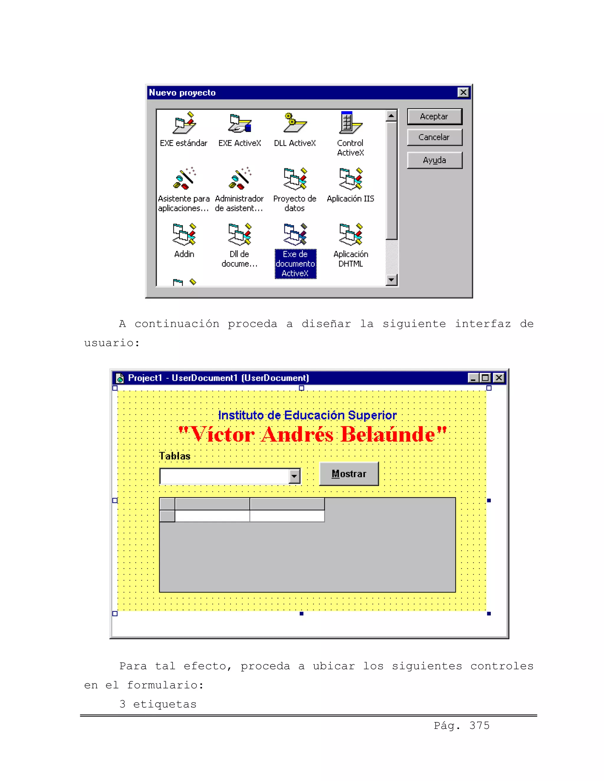 A continuación proceda a diseñar la siguiente interfaz de
usuario:
Pág. 375
Para tal efecto, proceda a ubicar los siguientes controles
en el formulario:
3 etiquetas
 