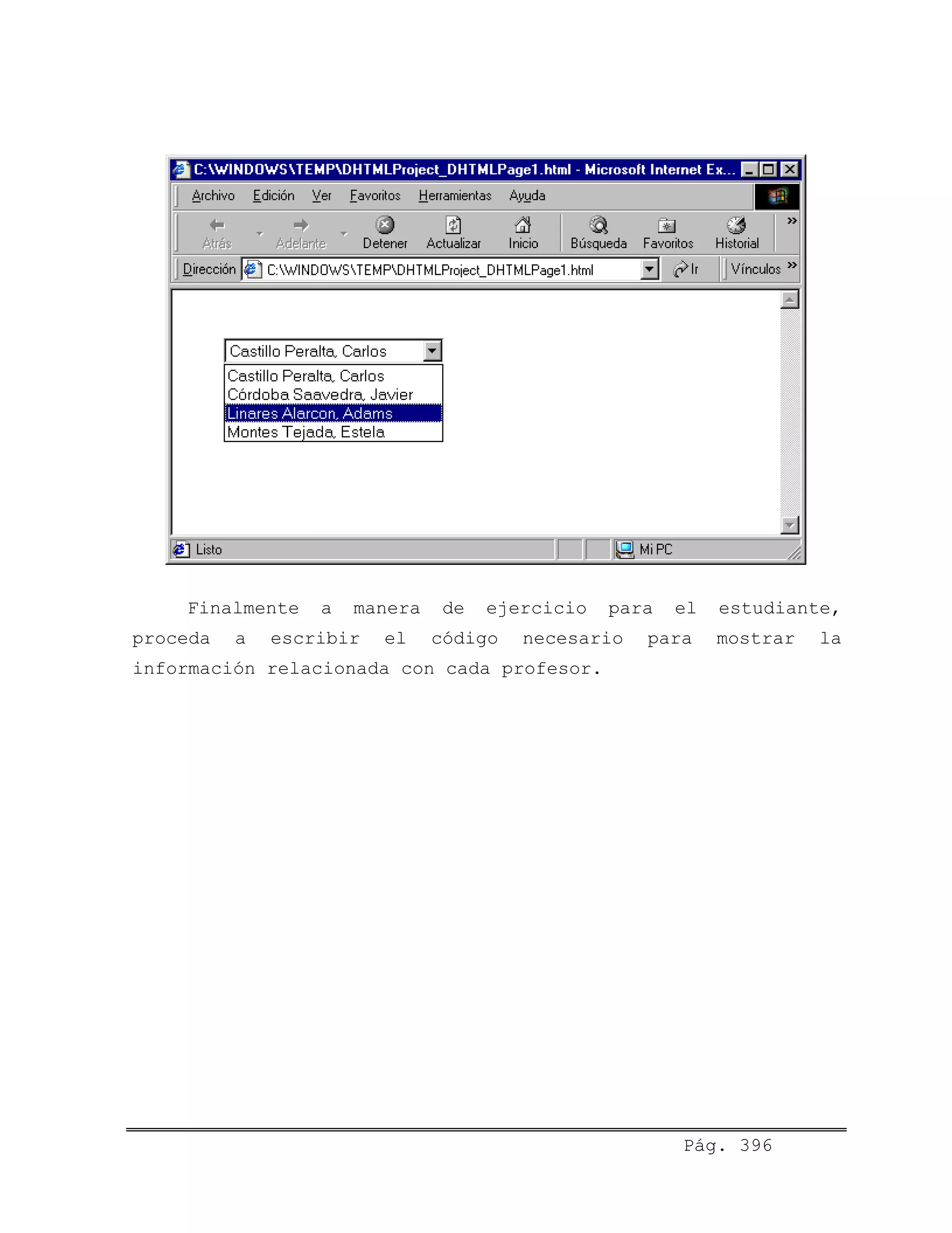 Finalmente a manera de ejercicio para el estudiante,
proceda a escribir el código necesario para mostrar la
información relacionada con cada profesor.
Pág. 396
 