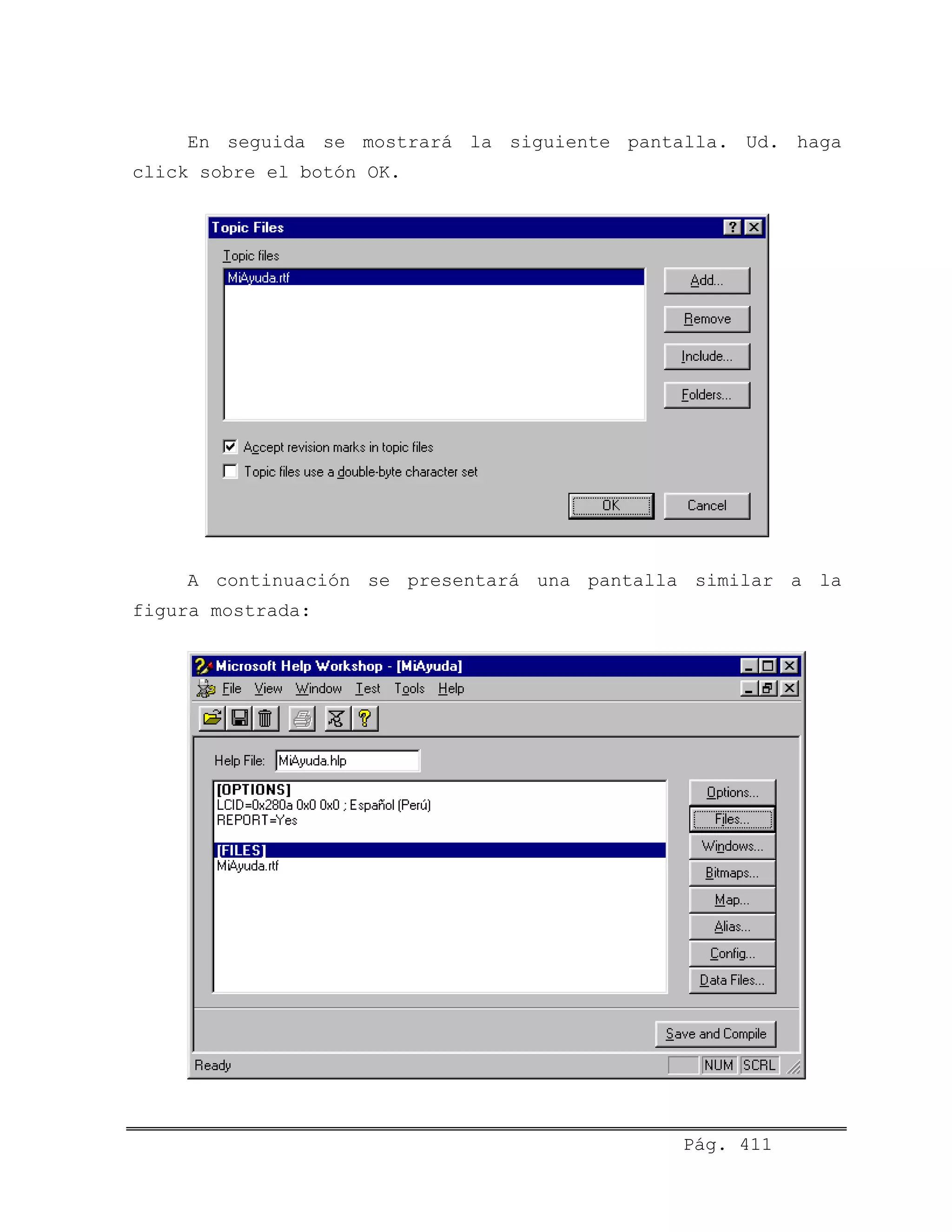 En seguida se mostrará la siguiente pantalla. Ud. haga
click sobre el botón OK.
A continuación se presentará una pantalla similar a la
figura mostrada:
Pág. 411
 