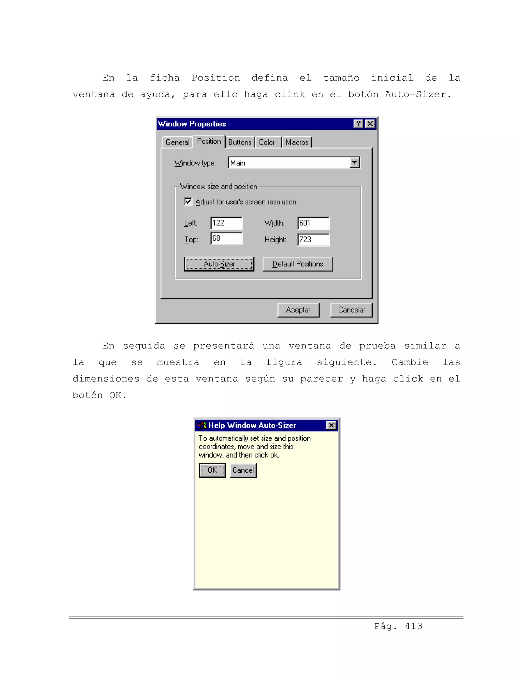 En la ficha Position defina el tamaño inicial de la
ventana de ayuda, para ello haga click en el botón Auto-Sizer.
En seguida se presentará una ventana de prueba similar a
la que se muestra en la figura siguiente. Cambie las
dimensiones de esta ventana según su parecer y haga click en el
botón OK.
Pág. 413
 