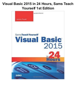 Visual Basic 2015 in 24 Hours, Sams Teach
Yourself 1st Edition
 