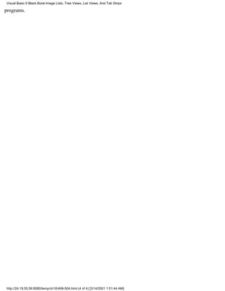 Visual Basic 6 Black Book:Image Lists, Tree Views, List Views, And Tab Strips

programs.




http://24.19.55.56:8080/temp/ch16499-504.html (4 of 4) [3/14/2001 1:51:44 AM]
 
