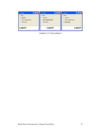 Gambar 2.13. Soal Latihan 4
Modul Dasar Pemrograman 2 Dengan Visual Basic 19
 