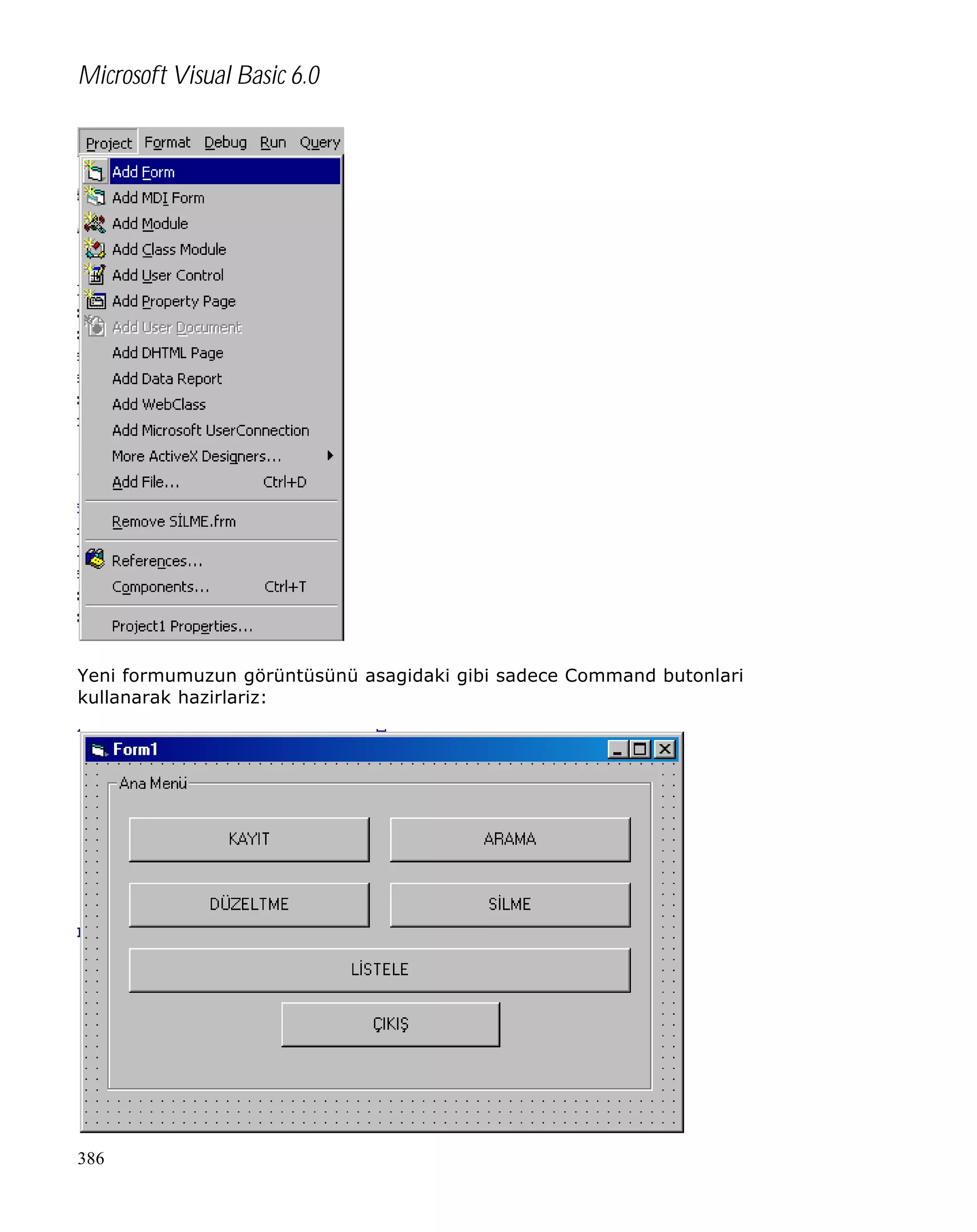 Microsoft Visual Basic 6.0

Yeni formumuzun görüntüsünü asagidaki gibi sadece Command butonlari
kullanarak hazirlariz:

386

 