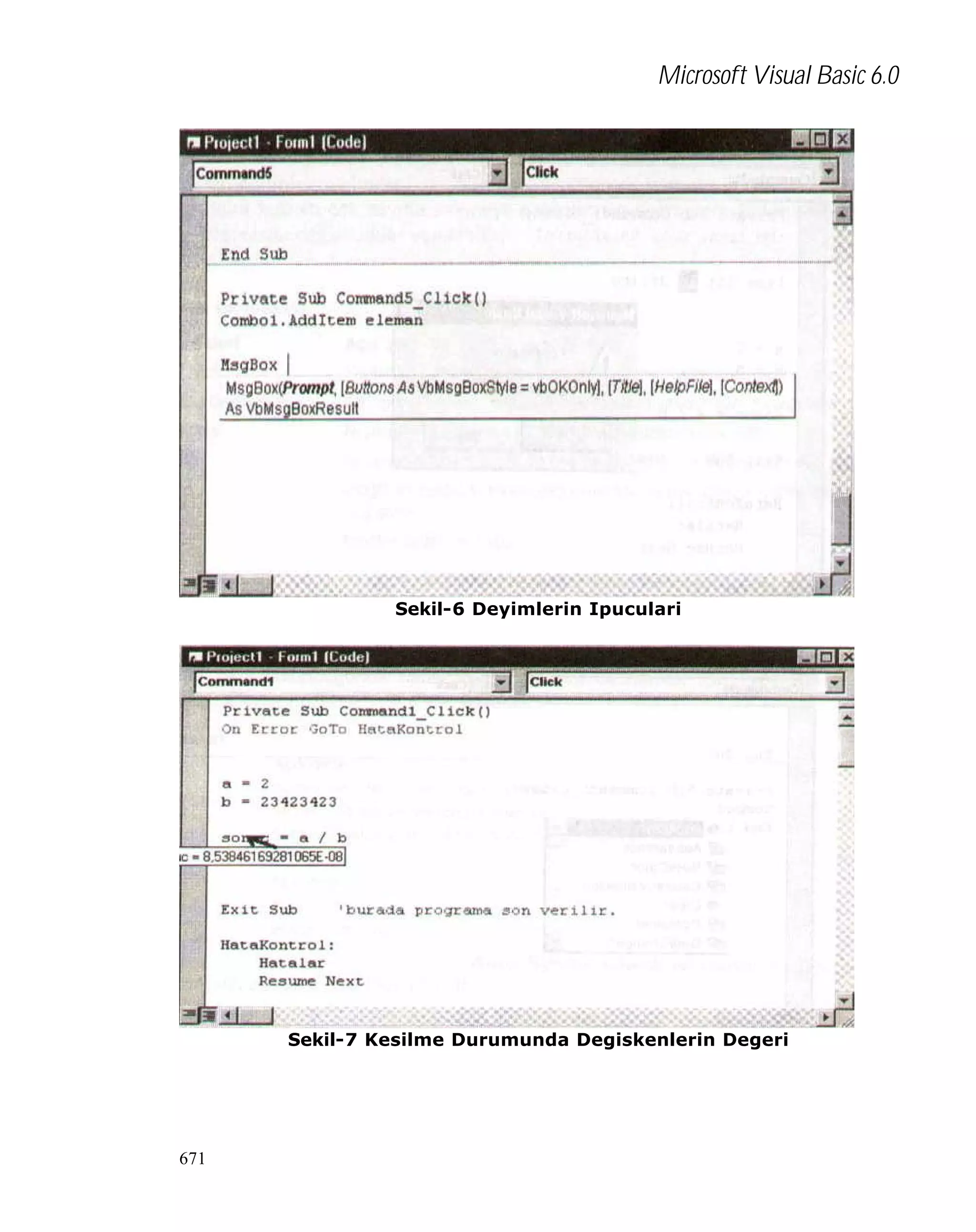 Microsoft Visual Basic 6.0

Sekil-6 Deyimlerin Ipuculari

Sekil-7 Kesilme Durumunda Degiskenlerin Degeri

671

 