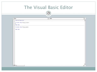 The Visual Basic Editor
 