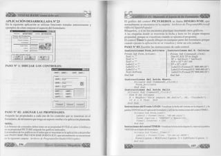 VISUAL BASIC como debe ser.. < 
APLICACIÓN DESARROLLADA N° 23 
En la siguiente aplicación se u tiliza n funciones tratadas anteriorm ente y 
ejem plos de cóm o m ejorar el aspecto del fo rm u la rio : 
FECHA : J21 -07-1S 
- V e n ia d e P ro d u c to s : 
Nombre del Producto JJ-Precio 
Unitario 
Cantidad T 
I.G.V. J” 
Total I-L 
o q u e p u e d e h a c e r : — 
^ I J j u e v o ] f í e s u l t a d o s 
PASO N° 1: DIBUJAR LOS CONTROLES: 
Labell Label2 
■ Framel---------------- 
Label5 (Textl 
Label6 |jext2 
Label7 |t ext3 
Label3 Label4 
Label8 Labell 1 
Label9 Labell 2 
Labell 0 Labell 3 
© 
-Frame2------------ 
Command! Command2 Command3 
PASO N° 02: ASIGNAR LAS PROPIEDADES. 
Asígnele las propiedades a cada uno de los controles que se muestran en el 
form ulario, de tal manera que tenga un aspecto sim ilar a la aplicación planteada. 
NOTA: 
Los botones de comandos deben tener en su propiedad S Y T LE el valor 1 Gráfico y 
en su propiedad PICTURE asígnele los gráficos indicados. 
Los nombres de los gráficos en el orden que se muestran en la aplicación a desarrollar 
son: PAINT.BMP, PREVIEW.BMP, POINT4.1CO, que normalmente se encuentran 
en la siguiente carpeta: Archivos de ProgramaDevStudioVbGraphics 
^ |||jj|Íf^ 196 G r u p o E d i t o r i a l Megabyte 
T 
> CAPITULO IV: Mejorando el Aspecto de los Formularios ^ 
El g rá fic o del control PICTUREBOX se llam a DINERO.WMF, que 
norm alm ente se encuentra en la carpeta: A rch ivo s de P rogram aSM icrosoft 
O ffic e C lip a r tP o p u la r 
Búsquelos, y si no los encuentra practique insertando otros gráficos. 
A las etiquetas donde se muestran la fecha y hora no les asigne ninguna 
propiedad, porque se visualizan cuando se ejecuta el programa. 
E l control Timer lo puede d ib u ja r en cualquier parte del fo rm u la rio porque 
cuando ejecuta la aplicación no se visua liza y tiene un solo tamaño. 
PASO N° 03: E scrib ir las instrucciones de cada control. 
Instrucciones del B. Calcular 
Prívate Sub Command2_Click() 
Instrucciones Form Activate 
Prívate Sub Form_Acüvate() 
Textl = "" 
Text2 = "" 
Text3 = "" 
L a b elll = "" 
Labell2 = "" 
Labell3 = "" 
Textl.SetFocus 
End Sub 
Instrucciones del botón Nuevo. 
Dim ST, IGV, TPAs Single 
ST = Val(Text2) * Val(Text3) 
IGV= S T * 18/100 
TP = ST+ IG V 
Labell 1 =Format(ST, "###,##0.00") 
Labell2=Format(IGV, "###,##0.00") 
Labell3=Format(TP, "###,##0.00") 
End Sub 
Private Sub Commandl_Click() 
Form_Activa te 
End Sub 
Instrucciones del botón Salir 
Prívate Sub Command3_Click() 
Dim R As Integer 
R = MsgBox("Está seguro de salir", 36, "Cuidado") 
If R = 6 Then End 
End Sub 
Instrucciones del Evento L O A D : Visualizan la fecha del sistema en la etiqueta 2, y la 
palabra VENTAS en el Caption del formulario y activan las instrucciones del control TIMER. 
P r í v a t e S u b F o r m _ L o a d ( ) 
L a b e l 2 = F o r m a t ( D a t e , " d d - m m - y y y y " ) 
F o r m l . C a p t i o n = "VENTAS" + S p a c e (5 0 ) 
T i m e r 1 . I n t e r v a l = 1 0 0 
E n d S u b 
Instrucciones del control T IM E R : Visualizan la hora en la etiqueta 4 y mueven la palabra 
VENTAS en el título del formulario. 
P r i v a t e S u b T i m e r l _ T i m e r () 
L a b e l 4 = F o r m a t ( T i m e , " h h :mm: s s AMPM") 
Forml.Caption = Mid(Forml.Caption, 2) + LeftfForml.Caption, 1) 
E n d S u b 
1 9 7 i n * 
 