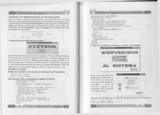 VISUAL BASIC como debe ser... 
ACTIVAR UNA PRESENTACIÓN EN POWER POINT 
Una vez creada y grabada la presentación en Power Point, active el Visual 
Basic y en un form ulario en blanco pegue el control O LE y en la ventana que se 
visualiza elija la opción C rear desde A rch ivo , luego haga clic en el botón E x a ­m 
in a r para buscar y seleccionar la presentación creada en Power Point ha­ciendo 
clic en el botón Insertar y luego en Aceptar. En el evento Form Load 
del form ulario debe escribir: 
P r i v a t e Su b F o rm _ L o a d () 
O l e l . V i s i b l e = F a l s e 
O l e l . A c t i n o = 7 
End Sub 
2. Muestra la palabra SISTEMA letra por letra. 
SISTEMA 
ic s ^ 'l 
o * ..j 
En un form ulario debe crear un array de 7 etiquetas. Para ello, Dibuje la etiqueta 
N° 01, luego pulse C TR L+C y luego C T R L + V hasta completar las siete (desde 
Labell(O ) hasta L abell(6)). También debe dibujar un control T IM E R y un 
botón de comandos el cual tiene el gráfico llamado: PO IN T4.IC O (opcional). 
A cada etiqueta debe asignarle una letra de la palabra S IS T E M A . Labe] 1 (0) 
debe tener en su propiedad C aption la letra S, L a b e ll( l) la letra I, etc. 
INSTRUCCIONES: 
Definir las variable en la sección de declaración del formulario 
P u b l i c P As I n t e g e r 
P u b l i c F I N A s I n t e g e r 
In stru ccion es del procedim iento FORM ACTIVATE 
Prívate Sub Form_Activate() 
Dim X As Byte 
Formt. WindowState = 2 ‘Maximiza el Formulario 
For X = OTo 6 
Labell(X).FontName = "Couríer New" ‘Tipo de letra 
Labell(X).FontSize = 72 'Tamaño de letra 
Labell(X). Visible = False ‘Oculto 
Labell(X).BackStyle = 0 ‘Transparente 
Labell(X).AutoSize = True 
Next X 
FIN = 2500 ‘Ubicación de la primera letra 
Commandl. Visible = False ‘Oculta el Botón OK 
Timerl Anterval = 100 
End Sub 
- * - Grupo Editorial Megabyte 
7 
CAPÍTULO IV: Mejorando el Aspecto de los Formularios 
Instrucciones del control TIMER 
Private Sub TimerI JTimer() 
Static N As Byte 
Labell(N). Visible = True ‘Muestra de la letra 
Labell(N).Top = 2000 'Ubicación vertical 
Labell(N ).Left = P ‘Ubicación horizontal 
P = P + 500 ‘Velocidad de movimiento de las letras 
IfP > FIN Then 
FIN = FIN + Label 1(N). Width + 200 
P = 0 
N = N + 1 
End I f 
I fN > 6 Then 
Tim erl.Inten’al = 0 
Commandl .Visible - True 
End I f 
End Sub 
3. Mueve las palabras y oscurece y aclara el formulario 
. P R E S E N T A C IO N 1-ñJSlJü' 
BIENVENIDOS 
AL SISTEMA 
D ibuje en el form ulario dos 
etiquetas, dos control Tirner, un 
P ic tu re B o x y un botó n de 
com andos. A las etiquetas, 
P ic tu re B o x y botó n de 
co m a n d o a síg n e le s las 
propiedades como se muestran 
en la figura anterior. 
Labell 
Label2 
Comm andl 
Definir las variable en la sección de declaración del formulario 
P u b l i c N, I A s I n t e g e r 
Public sw, CLARO As Boolean 
m m 
 