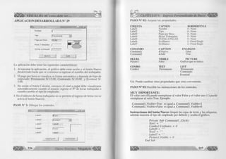 VISUAL BASIC como debe ser... 
APLICACION DESARROLLADA N° 29 
P a g o p o r H o r a [1 5 .0 0 
H o ra s T ra b a ja d a s | ■ 
T 0 T A L A P A G A R f p | 
N u e v o S a lir 
La aplicación debe tener las siguientes características: 
1. Al ejecutar la aplicación, el gráfico debe estar oculto y el botón Nuevo 
desactivado hasta que se comience a ingresar el nombre del trabajador. 
2. El pago por hora se visualiza en forma automática y depende del tipo de 
empleado: Permanente S/.15.00, Contratado S/.10.00 y Eventual SI. 
5.00. 
3. No existe el botón Calcular, entonces el total a pagar debe visualizarse 
automáticamente cuando el usuario ingrese el N° de horas trabajadas o 
cuando cambie el tipo de empleado. 
4. En el número de horas trabajadas no se permite el ingreso de letras (no se 
activa el botón Nuevo). 
PASO N° 1: Dibujar los controles. 
L a b e l l jlT e x t l 
L a b e l2 jC o m b o l ^ | 
L a b e l3 L a b e lG ---------- 
L a b e M | T e x t2 
L a b e l5 L a b e l7 
C o m m a n d l C o m m a n d 2 
CAPÍTULO V: Ingreso Personalizado de Datos 
PASO N° 02: Asignar las propiedades. 
EITQUETA CAPITON BORDERSTYLE 
Labell Nombre 0 - None 
Label2 Tipo 0 - None 
Label 3 Pago por Hora 0 - None 
Label4 Horas Trabajadas 0 - None 
Label5 TOTALA PAGAR 0 - None 
Labeló En Blanco 1 - Fixed Single 
Label7 En Blanco 2 - Fixed Single 
COMANDO CAPTION ENABLED 
Commandl &Nuevo False 
Command2 &Salir True 
FIGURA VISIBLE PICTURE 
Picture 1 False Gráfico que se indica 
COMBO TEXT LIST 
Combo 1 Permanente Permanente 
Contratado 
Eventual 
Ud. Puede cambiar otras propiedades que crea conveniente. 
PASO N° 03: Escribir las instrucciones de los controles. 
M UY IM PO RTA N TE: 
El valor cero (0) puede reemplazar al valor False y el valor uno (1) puede 
reemplazar al valor True. Ejemplo: 
Commandl.Visible=True es igual a Commandl.Visible=l 
Commandl.Visible=False es igual a Commandl.Visible=0 
Instrucciones del botón Nuevo: limpia las cajas de texto y las etiquetas, 
además muestra el tipo de empleado por defecto y oculta el gráfico. 
Prívate Sub CommandI_Click() 
Textl = 
Com bol .Listlndex = 0 
Labeló = 
Text2 = 
Label7 — 
Picture! .Visible = 0 
End Sub 
 