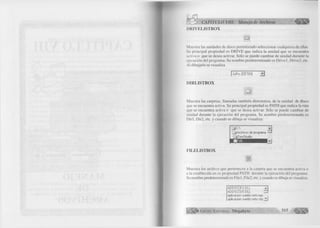> CAPÍTULO VIII: Manejo de Archivos < € ¡ 8 ¡ 1 ^ 
DRTVELISTBOX 
O 
Muestra las unidades de disco permitiendo seleccionar cualquiera de ellas. 
Su principal propiedad es DRIVE que indica la unidad que se encuentra 
ac tiva o que se desea activar. Sólo se puede cambiar de unidad durante la 
ejecución del programa. Su nombre predeterminado es Drivel, Drive2, etc. 
Al dibujarlo se visualiza 
j — i c: [CETDI] 
DIR LISTBO X 
Muestra las carpetas, llamadas también directorios, de la unidad de disco 
que se encuentra activa. Su principal propiedad es PATH que indica la ruta 
que se encuentra activa o que se desea activar. Sólo se puede cambiar de 
unidad durante la ejecución del programa. Su nombre predeterminado es 
D irl, Dir2, etc. y cuando se dibuja se visualiza: 
FILELISTBOX 
Q l Archivos de programa — 
: i DevStudio 
Muestra los archivo que pertenecen a la carpeta que se encuentra activa o 
a la establecida en su propiedad PATH durante la ejecución del programa. 
Su nombre predeterminado es F ilel, File2, etc. y cuando se dibuja se visualiza: 
ADDSCCES.DLL 
ADDSCCUS.DLL ! 
aplicación sueldo neto, ene 
aplicación sueldo neto.vbp H 
G r u p o E d it o r ia l Megabyte 3 1 5 
 