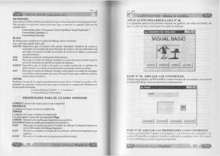 VISUAL BASIC como debe ser... 
IIITERIMMX 
Para indicar el filtro predeterminado de los que se ha colocado en la propiedad Filter. 
Por ejemplo, la siguiente instrucción hace que se muestre el segundo filtro de los 
establecidos: 
CbmnlmDial(^lEltel•=',DocuI^xa^tos(*I)c)c)(*.Doc|Graficos(*.Bn^p)|*.Brnpf^odos(*.*,' 
CbmrnonDialogLFilterindex=2 
CommonDialog LShowOpen 
FLAGS 
Se utiliza para configurar el cuadro de diálogo Abrir o Guardar. 
Los valor que puede tener son: 
&H1000 Especifica que el usuario sólo puede introducir nombres de archivos 
existentes en el cuadro de texto Nombre de archivo. Si este indicador está 
activado y el usuario escribe un nombre de archivo no válido, se mostrará 
una advertencia. 
&H4 Oculta la casilla de verificación Sólo lectura. 
&H8 Hace que el cuadro de diálogo restablezca como directorio actual el que lo 
era en el momento de abrirse el cuadro de diálogo. 
&H8000 Especifica que el archivo devuelto no tendrá establecido el atributo de 
Sólo lectura y no estará en un directorio protegido contra escritura. 
&H2 Hace que el cuadro de diálogo Guardar como genere un cuadro de mensajes 
si el archivo seleccionado ya existe. El usuario tiene que confirmar si desea 
sobrescribiré! archivo. 
IMTDIK 
Establece la ruta de la carpeta predetermina al para Abrir o Grabar un archivo. Por 
ejemplo, la siguiente instrucción hace que se muestre la carpeta del Windows en 
forma predeterminada. 
CommonDialogl.InitDir - "c:windows" 
CommonDialog l.ShowOpen 
PROPIEDADES PARA EL CUADRO IMPRIMIR 
COPIES El número de copias que se van a imprimir. 
FROMPAGE 
La página en la que se inicia la impresión. 
TOPAGE 
La página en la que se detiene la impresión. 
Los principales valores de la propiedad Flags 
&H80000 Desactiva la casilla para Imprimir en un archivo. 
&H 100000 Oculta la casilla para Imprimir en un archivo. 
&H40 Hace que el sistema presente el cuadro de diálogo Configurar impresora 
en vez del cuadro de diálogo Imprimir. 
&H20 Devuelve o establece el estado de la casilla de verificación Imprimir en un 
archivo. 
&H400 Devuelve el nombre de la impresora predeterminada. 
€ ¡ S ¡ I 5' 3 2 2 G r u p o E d i t o r i a l M e g a b y te < | § | g 
CAPITULO VIII: Manejo de Archivos 
A P LIC A C IÓ N D E SA R R O L L A D A N° 46 
La siguiente aplicación permite asignar un gráfico, un color de fondo, un 
tipo y color de letra utilizando las cajas de diálogo. 
CUADROS OE DIÁLOGO azi 
VISUAL BASIC 
FUENTE GRÁFICO FONDO LETRAS 
PASO N° 01: DIBUJAR LOS CONTROLES. 
Dibuje una etiqueta, un PictureBox, cuatro botones de comandos y un control 
CommonDialog como se muestra a continuación: 
m u 
üi. Formi 
LabeH 
Commandl Command2 UommandS Command4 
PASO N° 02: ASIGNAR LAS PROPIEDADES A LOS CONTROLES. 
Asigna la propiedad Caption a la etiqueta y a los botones de comandos. Al 
control PictureBox asígnele el gráfico indicado o cualquier otro. El control 
CommonDialog no tiene ninguna propiedad. 
¡ § |¡ ||1 ^ G r u p o E d it o r ia l Megabyte 323 
 