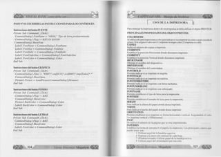 ¡¡B B k VISUAL BASIC como debe ser... 
PASO N° 03: ESCRIBIR LAS INSTRUCCIONES PARA LOS CONTROLES. 
Instrucciones del botón FUENTE 
Prívate Sub Commandl_Click() 
CommonDialogl.FontName = "ARIAL" ‘Tipo de letra predeterminada 
CommonDialogl.Flags = &H3 Or &H100 
CommonDialog 1 .ShowFont 
Labell. FontName = CommonDialogl .FontName 
Labell .FontSize = CommonDialogl .FontSize 
Labell. Fontltalic = CommonDialogl .Fontltalic 
Labell. FontUnderline = CommonDialogl.FontUnderline 
Labell.ForeColor = CommonDialogl .Color 
End Sub 
Instrucciones del botón GRÁFICO 
Prívate Sub Command2_Click() 
CommonDialogl.Filter = "WMF*.wmfICO*.icoBMP*.bmpTodos*. *" 
CommonDialogl. ShowOpen 
Picturel.Picture - LoadPicture(CommonDialogl.filename) 
End Sub 
Instrucciones del botón FONDO 
Prívate Sub Command3_Click() 
CommonDialogl.Flags - &H2 
CommonDialogl. ShowColor 
Picturel.BackColor - CommonDialogl.Color 
Labell. BackColor = CommonDialogl .Color 
End Sub 
Instrucciones del botón LETRAS 
Prívate Sub Command4_Click() 
CommonDialogl .Flags - &H2 
CommonDialogl.ShowColor 
Labell.ForeColor = CommonDialogl.Color 
End Sub 
l i l i l í 324 G r u p o E d it o r ia l Megabyte <IÉp l l 
CAPÍTULO VIII: Manejo de Archivos % 
USO DE LA IM PRESORA 
Para manejar la impresora dentro de un programa se debe utilizar el objeto PRINTER. 
PRINCIPALES PROPIEDADES DELOBJETO PRINTER: 
COLORMODE 
Se utiliza sólo para impresoras a color para indicar si va a imprimir en color o negro (escala de 
grises). Si le asigna el valor uno (1) imprimir en negro y dos (2) imprime en color. 
COPIES 
Indica el número de copias a imprimir. 
CURRENTX 
Establece la posición Horizontal donde deseamos imprimir. 
CURRENTY 
Establece la posición Vertical donde deseamos imprimir. 
DEVTCENAME 
Obtiene el nombre del dispositivo. 
DRIYERNAME 
Obtiene el nombre del controlador. 
FONTBOLD 
Permite indicar si se imprime en negrita. 
PONTITALIC 
Permite indicar si se imprime en cursiva. 
FONTSTTRIKErHRU 
Permite indicar si se imprime con letras tachadas. 
FONTUNDERLINE 
Permite indicar si se imprime con subrayado. 
FONTNAME 
Permite establecer el tipo de letra para la impresión. 
FONTSIZE 
Permite establecer el tamaño de letra para la impresión. 
HEJGHT 
Para indicar la altura del papel donde desea imprimir. 
WIDTH 
Para indicar el ancho del papel donde desea imprimir 
ORIENTARON 
Permite establecer si se imprime en forma horizontal o vertical. Asignándole el valor 
I se imprime vertical y 0 Horizontal. 
PAGE 
Devuelve el número de la página que se esta imprimiendo. 
PAPERBPM 
Establece la forma de introducir el papel a la impresora. Los principales valores que 
puede tener son: 
1 Utilizar papel de la bandeja superior. 
4 Esperar a la inserción manual de cada hoja. 
7 (Predeterminado) Utilizar papel de la bandeja activa. 
8 Utilizar papel del alimentador por tracción. 
G r u p o E d it o r ia l Megabyte 325 m m 
 