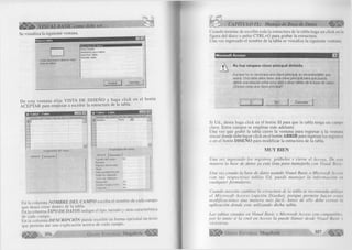 VISUAL BASIC como debe ser. 
Se visualiza la siguiente ventana. 
Nueva tabla 
Crear una nueva tabla en vista 
Hoja de datos. 
Vista Diseño 
Asistente para tablas 
Importar tabla 
[Vincular tabla 
Aceptar Cancelar 
D e esta ventana e lija V IS T A D E D IS E Ñ O y haga c lic k en el botón 
A C E P T A R para empezar a e scribir la estructura de la tabla. 
Tabla! : Tabla 
Nombre del campo I Tipo de datos 1 Descripción]E 
Propiedades del campo 
General j Búsqueda | 
jd 
Tablai : Tabla i - ~ lx 
Nombre del campo I Tipo de dattooss j Descripción |j 
Propiedades del campo 
General J Búsqueda | 
Tamaño del campo 
Formato 
Máscara de entrada 
Título 
Valor predeterminado 
Regla de validación 
Texto de validación 
Requerido 
Permitir longitud cero 
Indexado 
No 
No 
No 
En la colum na N O M B R E D E L C A M P O escriba el nom bre de cada campo 
que desea crear dentro de la tabla. 
En la colum na T IP O D E D A T O S indique el tipo, tamaño y otras característica 
de cada campo. 
En la colum na D E S C R IP C IO N puede e s c rib ir en fo rm a opcional un texto 
que perm ita dar una explicación acerca de cada campo. 
CAPÍTULO IX: Manejo de Base de Datos 
Cuando term ine de escribir toda la estructura de la tabla haga un c lic k en hi 
figura del disco o pulse C T R L + G para grabar la estructura. 
Una vez ingresado el nombre de la tabla se visualiza la siguiente ventana: 
CE3 
M icrosoft Access 
No hay ninguna clave principal definida. 
Aunque no es necesaria una clave principal, es recomendable que 
exista. Una tabla debe tener una clave principal para que pueda 
definir una relación entre esta tabla y otras tablas de la base de datos. 
¿Desea crear una clave principal? 
Sí No Cancelar 
Si U d., desea haga c lic k en el botón SI para que la tabla tenga un campo 
clave. Estos campos se emplean más adelante. 
Una vez que grabó la tabla cierre la ventana para regresar a la ventana 
in ic ia l donde debe hacer c lic k en el botón A B R IR para ingresar los registros 
o en el botón D IS E Ñ O para m o d ific a r la estructura de la tabla. 
MUY BIEN 
U na vez in g resa d o los registros, g rá b e lo s y cierre el A ccess. D e esta 
m anera la base de datos ya está lista p a ra m anejarla con Visual Basic. 
U na vez creada la base de datos usando Visual B asic o M icrosoft A ccess 
c o n su s r e s p e c tiv a s ta b la s Ud. p u e d e m a n e ja r la in fo r m a c ió n en 
c u a lq u ie r fo r m u la r io . 
C uando necesite ca m b ia r la estructura de la tabla se recom ienda utilizar 
el M ic r o s o ft A c c e s s (o p c ió n D is e ñ o ), p o r q u e p e r m ite h a c e r esta s 
m o d ific a c io n e s una m a n e ra m á s fá c il. A n te s de ello d eb e c e r r a r la 
a p lic a c ió n d o n d e este u tiliza n d o d ich a tabla. 
Las tablas creadas en Visual B asic y M icrosoft A ccess con com patibles, 
p o r lo tanto si la creó en A ccess la p u ed e lla m a r desde Visual B asic y 
vic e v ersa . 
f l l f l j f t ^ G r u p o E d it o r ia l Megabyte 357 
 