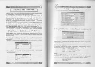 o 
H> VISUAL BASIC como debe ser.. 
V A R IA B L E S T IP O R E C O R D SE T 
P odem os crear y u tiliza r en nuestros p ro g ra m a s variables tipo R ecordSet 
con la fin a lid a d de escrib irlo s con m a y o r fa cilid a d . 
Una va ria b le tipo R e c o rd se t es un o b je to que representa a to d o s los 
registros de la tabla que se tiene activada. 
H asta hora cada vez que nos q uerem os referir a la tabla dentro de un 
p ro g ra m a se ha u tiliza d o la in stru c c ió n Datal.Recordset, p e ro esta 
instrucción la p o d e m o s a sig n a r a una variable R ecordset y sólo tra b a ­j 
a r co n esta variable. 
Por ejemplo, suponiendo que hemos d efin id o la variable R de tipo Recordset 
a la cual le hemos asignado Datal.Recordset, entonces si queremos ir al 
siguiente registros sólo bastará con escribir R.MoveNext. En lugar de es­c 
rib ir Datal.Recordset.FindFirst C, sólo se escribiría R.FindFirst C. 
Para referirnos a un solo campo se puede u tiliz a r F IE L D S que representa a 
todos los campos de una tabla. Se puede u tiliz a r de las siguientes maneras: 
R.Fields(“Nombre”) R.Fields![nombre] R.Fields(Número) 
Donde Nombre, es el nom bre del cam po al cual se desea re fe rir y Núm ero 
es la posición del campo en la estructura de la tabla (el prim er campo tiene 
el núm ero cero). 
Para u tiliz a r la variable tip o Recordset, debe c u m p lir tres (3) aspectos 
importantes. 
1. Declarar la variable en la ventana de declaración del form u la rio o módulo. 
ü Proyeclol - Form! (Código) HHE2I 
|(General) |(Declaraciones) jrJ 
g 
Dim R As Recordset 
SjjJ 
2. A signar D a ta l .Recordset a la variable en el evento Form Actívate usando 
la instrucción SET. 
M Pioyecto1 - F ofm l (Código) l - IO|x| 
" 3 
P r iv a t e Sub F o r m _ A c tiv a te () ~T¡ 
Set R = D a ta l.R e c o rd s e t _ j 
End Sub 
f c j ä i i j 
386 G r u p o E d i t o r i a l M e g a b y t e ^ 
CAPÍTULO IX: Manejo de Base de Datos 
A c tiv a r la c a s illa de M ic ro s o ft D A O 3.51 O b je c t L ib ra ry que se 
encuentra en la opción Proyecto/Referencias: 
( R e f e r e n c ia s d is p o n ib le s : 
M ic r o s o ft A g e n t S e r v e r 2 .0 
M ic r o s o ft A g e n t S e r v e r E x te n s i o n s 2 .0 — 
M ic r o s o ft C o n n e c t io n D e s i g n e r I n s t a n c e 1 .C 
; M ic r o s o ft C o n n e c t io n D e s i g n e r v 6 .0 
M ic r o s o ft D A O 2 .5 / 3 .5 1 C o m p a tib ility L ib ra r— 
M ic r o s o ft D A O 3 .6 O b j e c t L ib ra ry 
M ic r o s o ft D a t a A d a p t e r L ib ra ry 
M ic r o s o ft D a t a B i n d in g C o lle c tio n 
M ic r o s o ft D a t a E n v ir o n m e n t 1.0 
M ic r o s o ft D a t a E n v ir o n m e n t E x te n s ib ili ty O t 
M ic r o s o ft D a t a E n v i r o n m e n t I n s t a n c e 1 .0 
M ic r o s o ft D a t a F o r m a tt i n g O b je c t L ib r a r y 
M ic r o s o ft D a t a R e D o rt D e ^ io n e r v 6 .C 
J 
A y y d a 
,L0ib ry , 
M ic ro s o ft D A O 3 .5 1 O b je c t L ib ra ry 
U b ic a c ió n : C :A R C H IV O S D E P R O G R A M A A R C H IV O S C O M U N E S M IC R O S t 
I d io m a : E s t á n d a r 
Si no se activa esta casilla, se visualiza el siguiente mensaje de error al 
ejecutar la aplicación: 
Microsoft Visual Basic 
Error de compilación: 
N o se ha definido el tipo definido por el usuario 
Ayuda 
Cada campo se considera com o un objeto F IE L D que contiene propiedades 
como por ejemplo: 
PROPIEDAD VALUE 
Devuelve el contenido del campo, Por ejem plo, para m ostrar el número 
telefónico del registro activo de la tabla A m igos en L a b e ll se puede escribir: 
L a b e ll = R .Fields! [telefono]. Valué 
Label 1 = R .F ields(“ telefono” ). Valué 
L a b e ll = R .Fields(3). Valué 
N O T A : 
La colección FIELDS y la propiedad V A L U E , Visual Basic las asume en forma 
predeterminada, esto quiere decir que es opcional escribirlas. Por ejemplo, las 
instrucciones anteriores también se pueden escribir de la siguiente manera: 
Label 1 = R ! [telefono] 
Label 1 = R(“telefono”) 
Label 1 = R(3) 
G r u p o E d it o r i a l Megabyte 387 
 