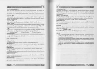 ü f r VISUAL BASIC como debe ser... 
OPENRECORDSET 
A b re una tabla de una base de datos activada previam ente. Su sintaxis es: 
Set Variable_RS = Variable_DB.OpenRecordset(“ Nomb_Tabla” ,Tipo,Restricciones) 
Variable_RS 
Es la variable que va a representar a los registros de la tabla en la aplicación. 
Se debe declarar tipo R EC O R D SET en el m ism o nivel que declaró la variable 
de tip o D A T A B A S E . 
Variable_DB 
Es la variable tip o DataBase que u tiliz ó para a brir la base de datos. 
Nomb_Tabla 
Es el nom bre de la tabla que desea abrir. Tam bién puede escribir el nom bre 
de una consulta que creó y grabó en la ventana de instrucciones SQ L, ade­más 
puede escribir tam bién directam ente una instrucción SQ L. 
Tipo 
Es opcional y se puede u tiliz a r sólo cuando abre una tabla, para indica el tipo 
de Recordset con el que desea abrirla. Estos tipos pueden ser: 
DbO penTable D bO penD ynaset D bO penSnapshot 
R estricciones 
Es opcional y consiste en una constante que asigna una restricción para el 
m anejo de la tabla que esta abriendo. 
Estas constantes son: 
DbDenyWrite: 
Los demás usuarios no pueden m o d ific a r ni agregar registros. 
DbDenyRead: 
Los demás usuarios no pueden ver los registros (sólo objetos Recordset de 
tip o tabla). 
dbReadOnly 
Sólo puede ver los registros y los demás usuarios pueden m odifica rlo s. 
DbAppendOnly 
Sólo puede agregar registros nuevos(sólo objetos Recordset de tipo hojas de 
respuestas dinám ica). 
dblnconsistent 
Se perm iten actualizaciones inconsistentes (sólo objetos Recordset de tipo 
hoja de respuestas dinám ica). 
D bC onsistent 
Sólo se perm iten actualizaciones consistentes (sólo objetos Recordset de 
tip o hoja de respuestas dinám ica). 
CAPÍTULO X: Programación BAO 4 1 1 1 1 
DbF orwardOnly 
E l objeto Recordset es una snapshot de desplazam iento hacia adelante. 
Observe que los objetos Recordset creados con esta opción no pueden 
duplicarse y que sólo adm iten el m étodo M o ve N e x t para desplazarse por 
los registros. 
DbSQLPassThrough 
Se evita el procesador de consultas del m oto r de base de datos M icro s o ft 
Jet. L a consulta especificada en el argum ento origen de OpenRecordset 
se traslada a un servidor de O D B C para su procesamiento. 
D bSeeC hanges 
Genera un error en tiem po de ejecución si otro usuario m o d ific a los datos 
que se están editando. 
CLOSE 
C ierra los objetos de acceso a datos, com o p or ejem plo la base de datos y 
tablas. Su sintaxis es : 
Variable.Close 
D onde Variable es el nom bre del objeto que desea cerrar. 
NOTA 
Las constantes d b C o n s is te n t y d b ln c o n s is te n t son m u tu a m e n te 
excluyentes. Puede u tiliz a r una o la otra, pero no ambas en la m ism a 
instancia de OpenRecordset. 
U tilic e el indicador dbSeeChanges cuando desee interceptar los cambios 
realizados p or otro usuario u otro program a de su sistema m ientras esté 
editando o elim inando el m ism o registro. 
Todos los eventos utilizados con el co ntrol D A T A , com o p or ejm plo, 
FindFirst, M oveN ext, etc., también se pueden u tiliza r en la programación 
D A O . 
G r u p o E d i t o r i a l Megabyte 419 
 