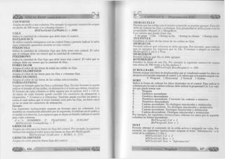 VISUAL BASIC como debe ser. . . 
C O L W ID T H 
Asigna un ancho a una colum na. Por ejem plo la siguiente instrucción asigna 
un ancho de 500 tw ips a la colum na núm ero 1. 
MSFlexGridl. ColWidtli(1) = 2000 
C O L S 
In dica la cantidad de columnas que debe tener el control. 
D A T A S O U R C E 
Se u tiliz a cuando trabajamos con un co ntrol Data y perm ite ind icar la tabla 
cuyo contenido queremos m ostrar en este control. 
F IX E D C O L S 
índica la cantidad de columnas fija s que debe tener este co ntrol. E l valor 
que se indique debe ser m enor que la cantidad de columnas. 
F IX E D R O W S 
Indica la cantidad de fila s fijas que debe tener este control. E l v a lo r que se 
indique debe ser m enor que la cantidad de filas. 
F O R E C O L O R 
A signa el co lo r de las letras de todas las celdas no fijas. 
F O R E C O L O R F IX E D 
A signa el c o lo r de las letras para las fila s y colum nas fija s 
F O R E C O L O R S E L 
A signa el c o lo r de las letras de las celdas seleccionadas. 
F O R M A T S T R IN G 
A signa un form a to para las filas y colum nas fijas. En este form ato se puede 
in d icar el tamaño de las celdas, su alineación y el texto que deben visualizar. 
E l form a to de cada colum na se debe separar por el carácter A L T + 124 (|). 
A l in ic io de cada form a to puede e scribir los caracteres de alineación < 
(Izquierda), A (C entro) o > (Derecha). Tam bién puede escribir un punto y 
com a el cual ind ica que el texto form a to será para las filas, en éstos casos 
ya no se usan los caracteres de alineación. 
Ejemplo: 
Las siguientes instrucciones asignan un form a to para las colum nas. Los 
nombres se visualizarán alineados por la izquierda, el teléfono en el centro y 
el sueldo a la derecha. Los espacios que se dejan en blando indican el ancho 
para cada colum na. 
F = "< N O M B R E S |A T E L E F O N O > S U E L D O " 
M S F le x G rid l. F o n n a tS tñ n g = F 
G R ID C O L O R 
A signa un co lo r para las lineas no fija s del co ntrol. Por ejem plo, la siguiente 
instrucción asigna el c o lo r azul a las lineas no fija s del M s fle x g rid l. 
M S F le x G r id l .G rid C o lo r = R G B (0, 0, 255) 
G R ID C O L O R F IX E D 
A signa un co lo r para las líneas fija s del control. 
CAPÍTULO X: Programación DAO *111111^ 
M E R G E C E L L S 
Permite que las celdas con el m ism o contenido se puedan agrupar. Para ello 
debe de ordenar las fila s o columnas. Esta propiedad se u tih z a ju n to con las 
propiedades M argeC ol y M ergeRow. 
Los valores que puede tener son: 
T E X x l l ^ Y L E ^1'3re ^ Restrin2e ^ ^ as 3 Restringe las columnas 4 Restringe ambas 
Establece el estilo de las letras de las celdas no fijas. 
M E R G E C O L 
P erm ite in d ic a r qué c o lu m n a se debe agrupar. P or e je m p lo, para in d ic a r 
que se agrupen los re g istro s p or la 2do. C o lu m n a (cam po ) se escribe 
M s fle x g rid 1 .C o l(2 ) = True 
M E R G E R O W 
Permite ind icar qué fila se debe agrupar. 
R O W H E IG H T 
Establee la altura de una fila . Por ejem plo la siguiente instrucción asigna 
una altura de 500 tw ips a la fila núm ero 1 
M S F le x G r id l .R o w H e ig h t(l) = 5 0 0 
S C R O L L B A R S 
Permite asignar una barra de desplazamitno que se visualizará cuando los datos no 
alcancen en el tamaño asignado al control. Los valores que se le pueden asignar son: 
0 N inguna 1 H orizontal 2 V ertical 3 Am bas 
S O R T 
Indica la form a de ordenar los datos mostrados en el control. Para indicar la 
columna por la cual se deben ordenar, debe u tiliza r la propiedad Col. Los valo­res 
que puede tom ar son: 
0 Ninguna 
0 Genérica ascendente 
1 Genérica descendente 
3 N um érica ascendente. C onvierte las cadenas a números 
4 N um érica descendente 
5 Cadena ascendente. N o distingue mayúsculas y m inúsculas 
6 Cadena descendente. N o distingue mayúsculas y m inúsculas 
7 Cadena ascendente. D istingue mayúsculas y m inúsculas 
8 Cadena descendente. D istingue m ayúsculas y m inúsculas 
Por ejem plo, las siguientes instrucciones ordenan los datos por la segunda 
colum na en form a ascendente. 
M s F le x g r id l .C o l = 2 
M s F le x e r id l.S o r t = I 
T E X T 
Perm ite obtener el contenido de la celda activa o asignarle un valor. Por 
ejem plo, las siguientes instrucciones asignan el texto “ In fo rm a ció n ” a la 
celda de la colum na 2 y fila 1. 
M S F le x G r id l .C o l = 2 
M S F le x G r id l .R o w = 1 
M S F le x G r id l .T ext = "In fo rm a ció n " 
G r u p o E d i t o r i a l Megabyte 4 2 7 W » 
 