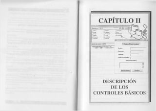 CAPITULO II 
Datos Personales 
G uardar com o tipc; I Form File: %T" ‘ 
OBSERVACIONES 
Nuevo Alumno Finalizar 
DESCRIPCION 
DE LOS 
CONTROLES BÁSICOS 
 